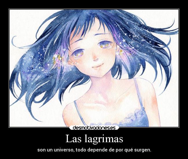 Las lagrimas - son un universo, todo depende de por qué surgen.