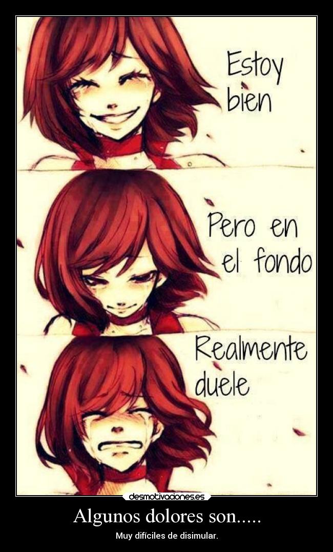 Algunos dolores son..... - Muy difíciles de disimular.