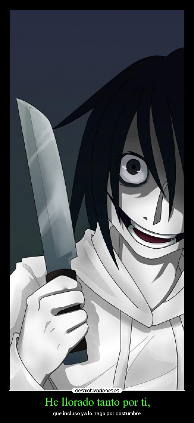 He llorado tanto por ti, - que incluso ya lo hago por costumbre.