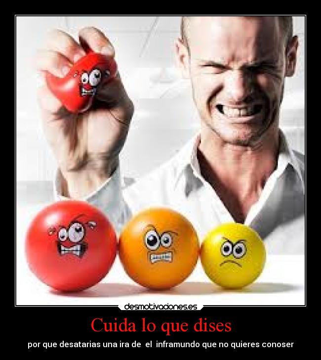 Cuida lo que dises - por que desatarias una ira de el inframundo que no quieres conoser