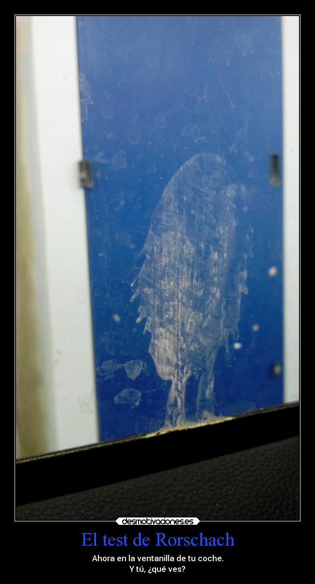 El test de Rorschach - Ahora en la ventanilla de tu coche.
Y tú, ¿qué ves?