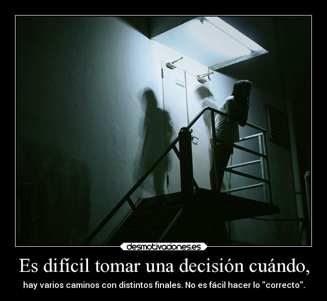Es difícil tomar una decisión cuándo, - 
