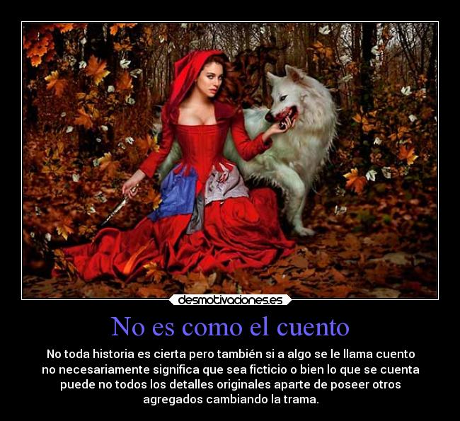No es como el cuento - No toda historia es cierta pero también si a algo se le llama cuento
no necesariamente significa que sea ficticio o bien lo que se cuenta
puede no todos los detalles originales aparte de poseer otros
agregados cambiando la trama.
