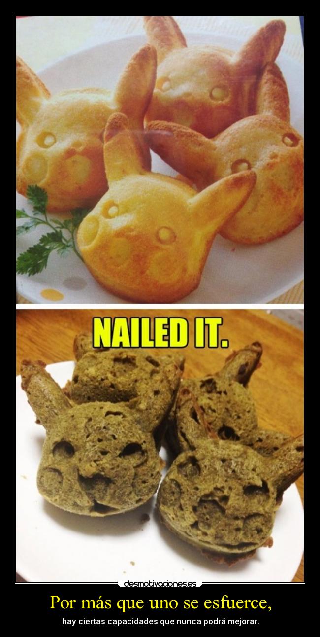 Por más que uno se esfuerce, - hay ciertas capacidades que nunca podrá mejorar.