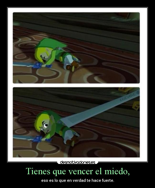 Tienes que vencer el miedo, - eso es lo que en verdad te hace fuerte.