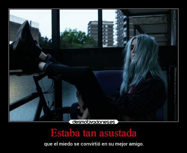 Estaba tan asustada - 