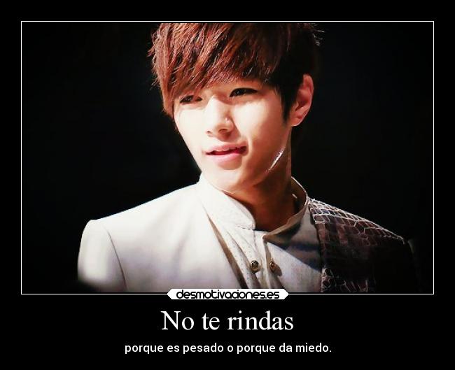 No te rindas - porque es pesado o porque da miedo.