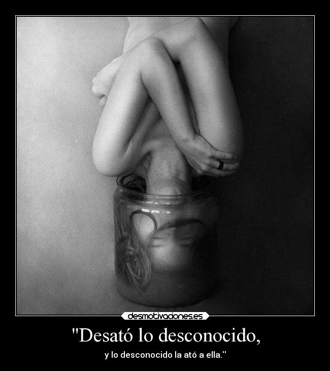 Desató lo desconocido, - 