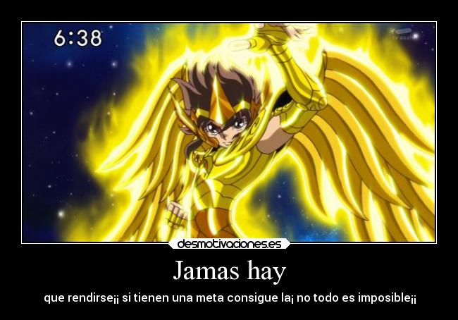 Jamas hay - que rendirse¡¡ si tienen una meta consigue la¡ no todo es imposible¡¡