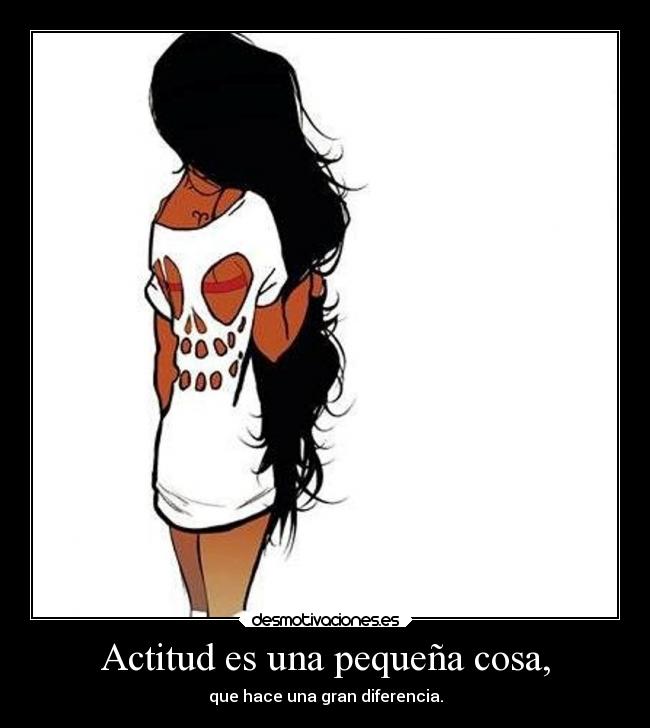 Actitud es una pequeña cosa, -