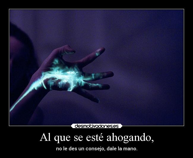 Al que se esté ahogando, - 