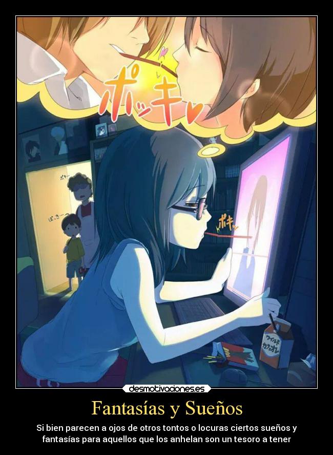 Fantasías y Sueños - Si bien parecen a ojos de otros tontos o locuras ciertos sueños y
fantasías para aquellos que los anhelan son un tesoro a tener