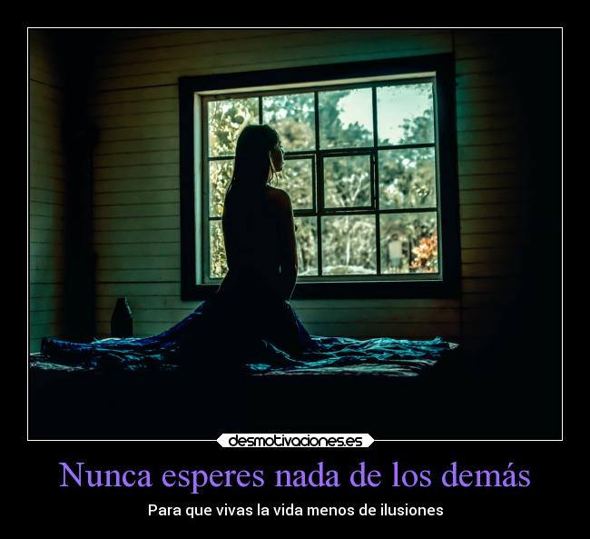 Nunca esperes nada de los demás - Para que vivas la vida menos de ilusiones