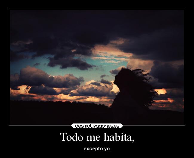 Todo me habita, -