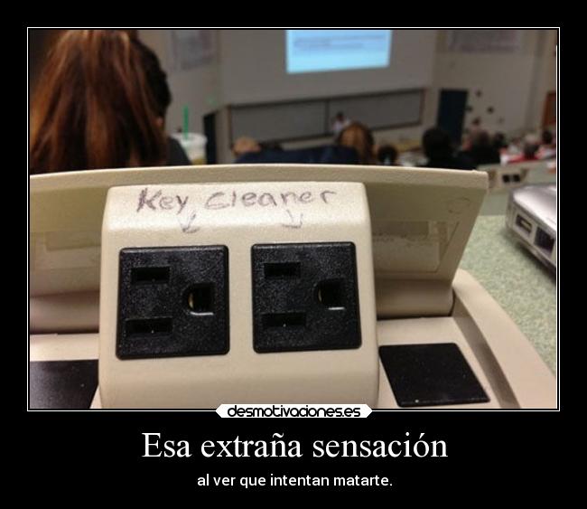 Esa extraña sensación - al ver que intentan matarte.