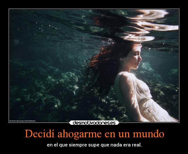 Decidí ahogarme en un mundo -