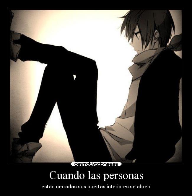 Cuando las personas - están cerradas sus puertas interiores se abren.