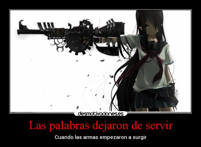 Las palabras dejaron de servir - Cuando las armas empezaron a surgir