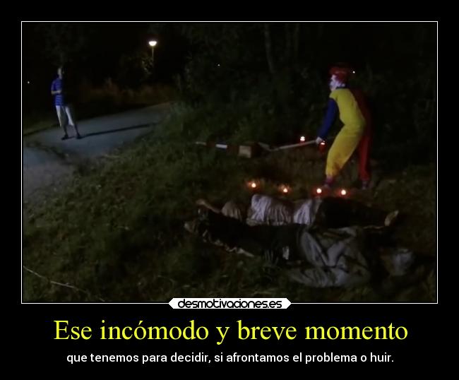 carteles mundo breve incomodo momento para tomar decisiones correr por vidas dante88 killer clown parque desmotivaciones