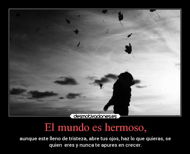 El mundo es hermoso, -