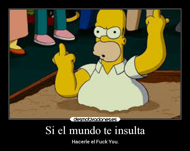 Si el mundo te insulta -