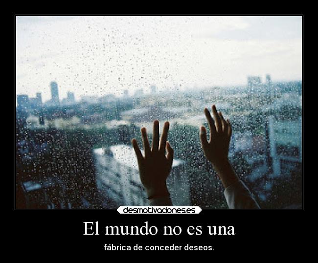 El mundo no es una -