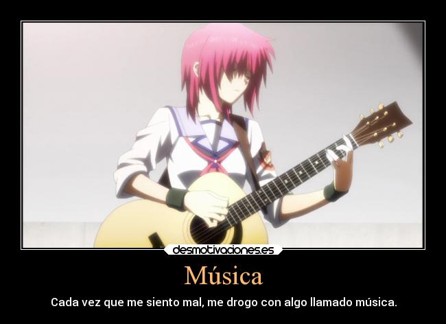 Música - Cada vez que me siento mal, me drogo con algo llamado música.