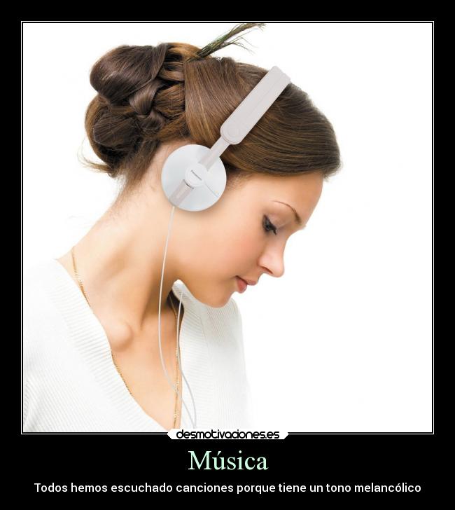 Música - Todos hemos escuchado canciones porque tiene un tono melancólico