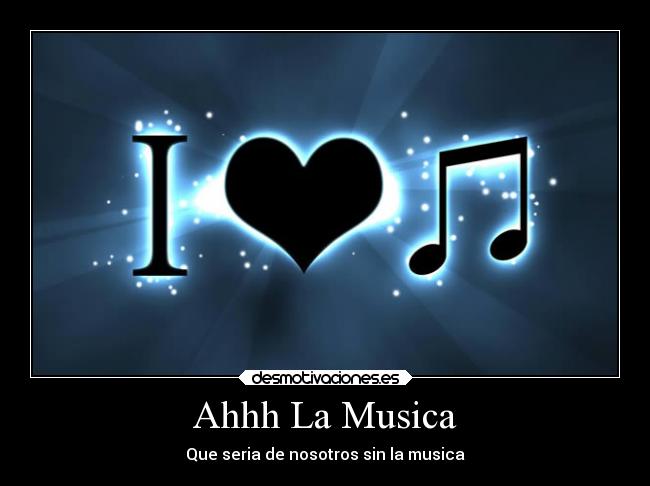 Ahhh La Musica - Que seria de nosotros sin la musica