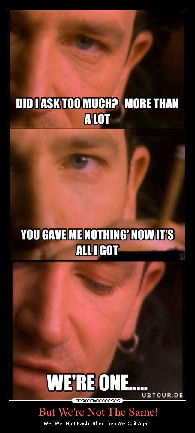 But Were Not The Same! - Well We.. Hurt Each Other Then We Do it Again