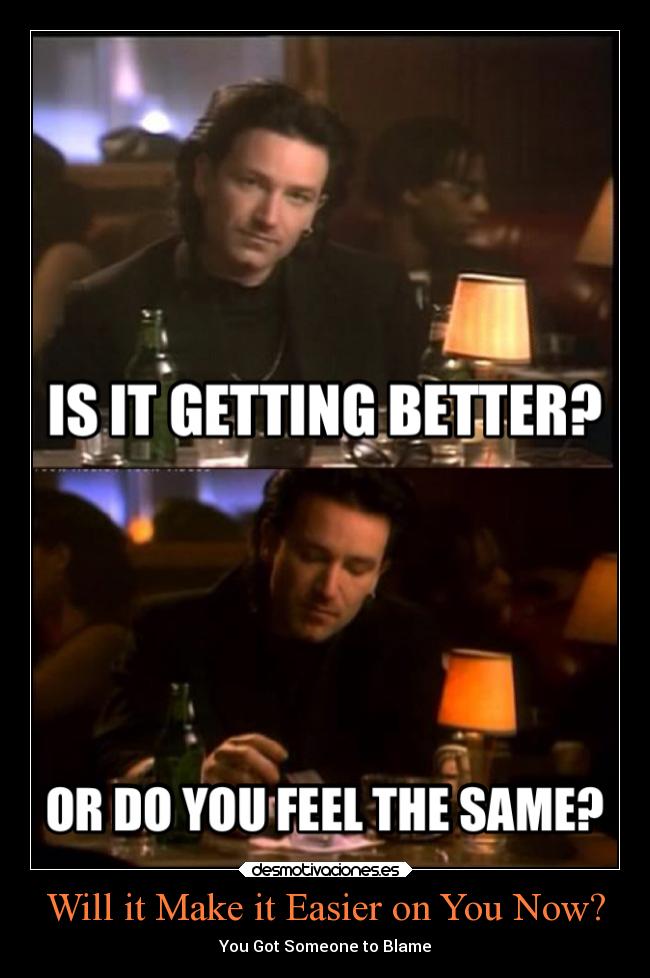 Will it Make it Easier on You Now? - You Got Someone to Blame