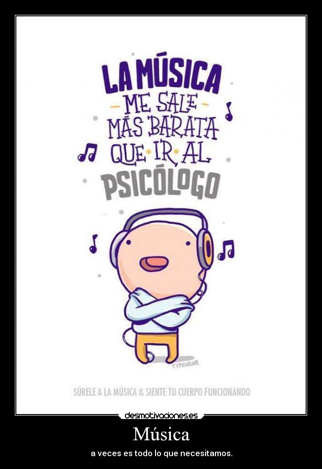 Música - a veces es todo lo que necesitamos.