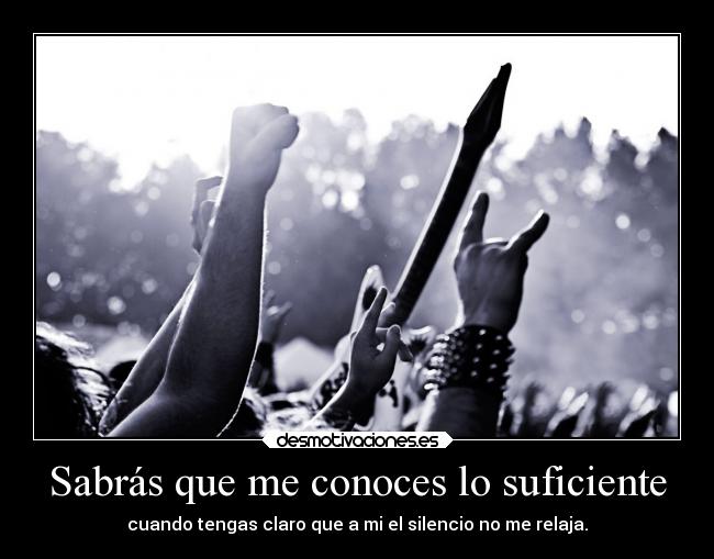 Sabrás que me conoces lo suficiente -