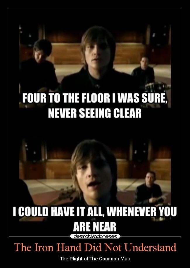 The Iron Hand Did Not Understand - The Plight of The Common Man