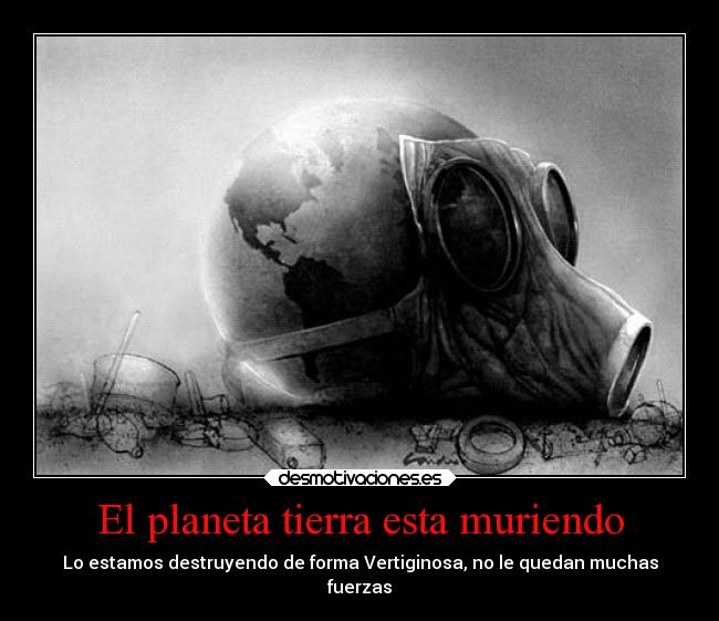 El planeta tierra esta muriendo - 