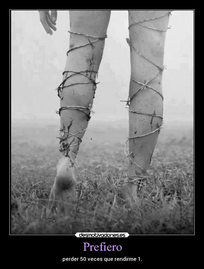 Prefiero - perder 50 veces que rendirme 1.