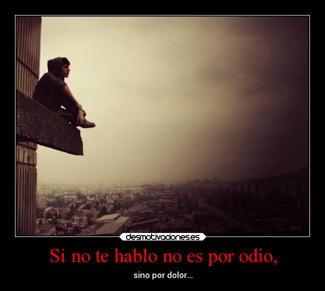 Si no te hablo no es por odio, -