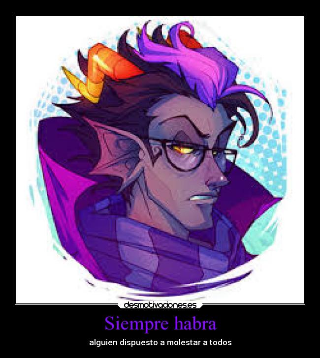 Siempre habra - alguien dispuesto a molestar a todos