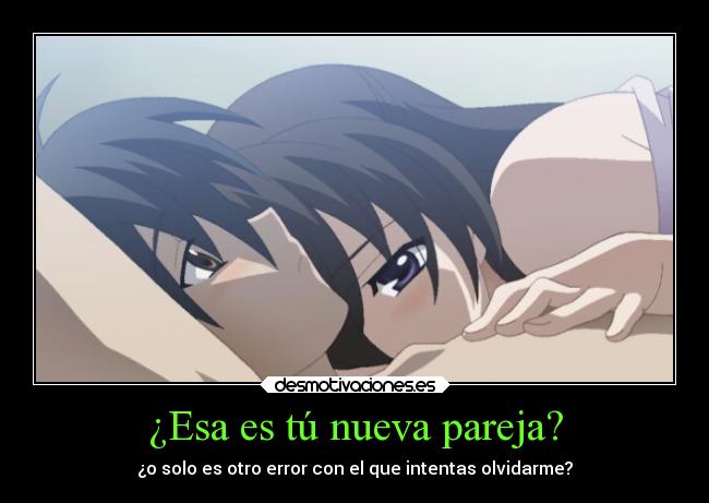 ¿Esa es tú nueva pareja? - ¿o solo es otro error con el que intentas olvidarme?