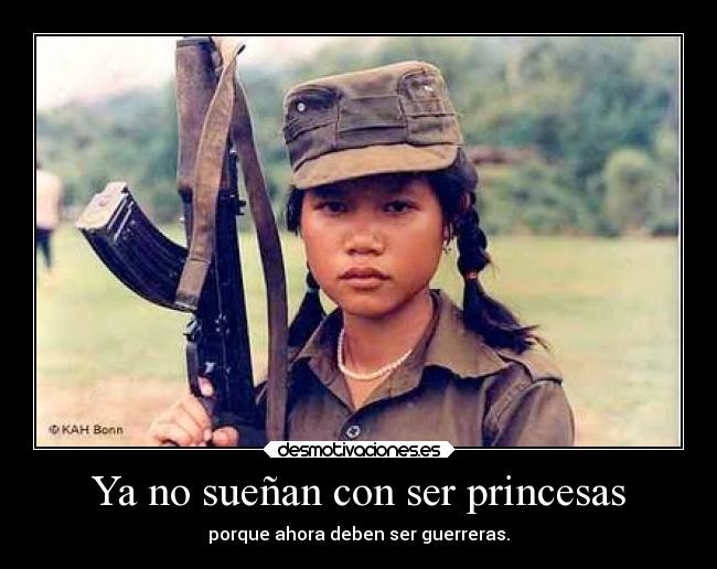 Ya no sueñan con ser princesas - porque ahora deben ser guerreras.