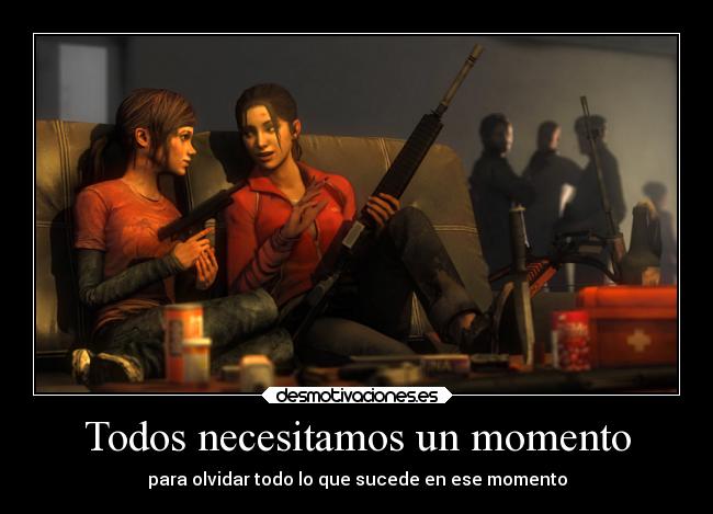 Todos necesitamos un momento - para olvidar todo lo que sucede en ese momento