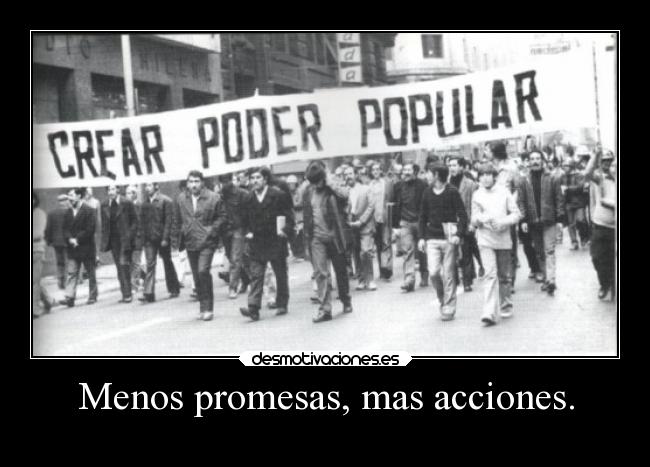 Menos promesas, mas acciones. -
