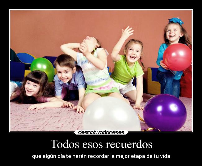 carteles recuerdos amor recuerdos sociedad vida alma infancia ninos etapa infantil carino suenos jugar juegos desmotivaciones
