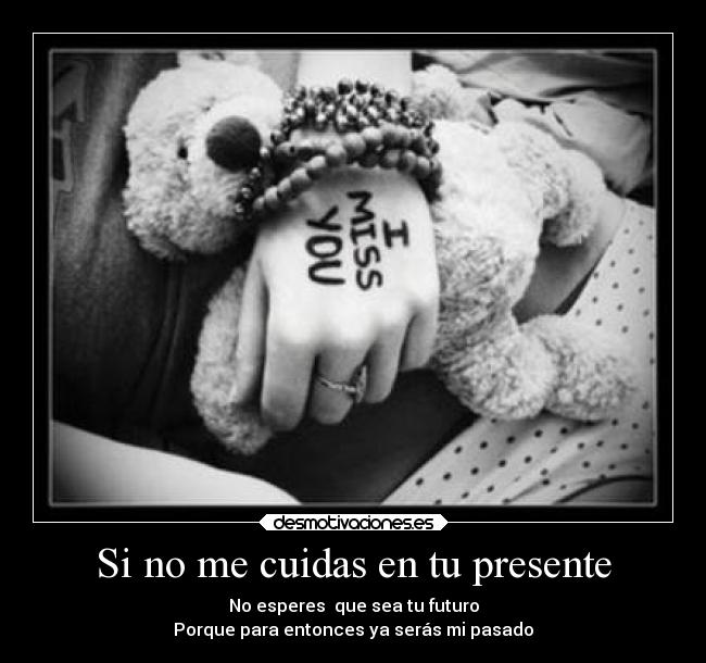 Si no me cuidas en tu presente - 