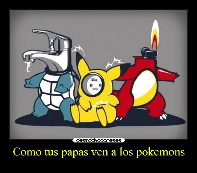 Como tus papas ven a los pokemons -