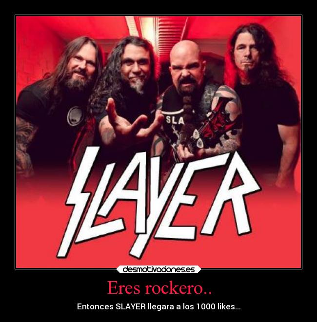 Eres rockero.. - Entonces SLAYER llegara a los 1000 likes...