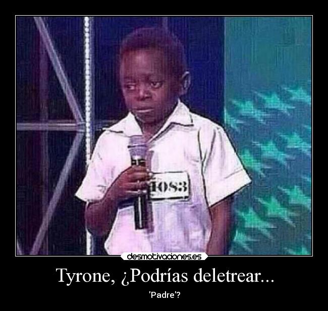Tyrone, ¿Podrías deletrear... - Padre?