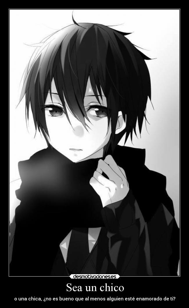 Sea un chico - o una chica, ¿no es bueno que al menos alguien esté enamorado de ti?