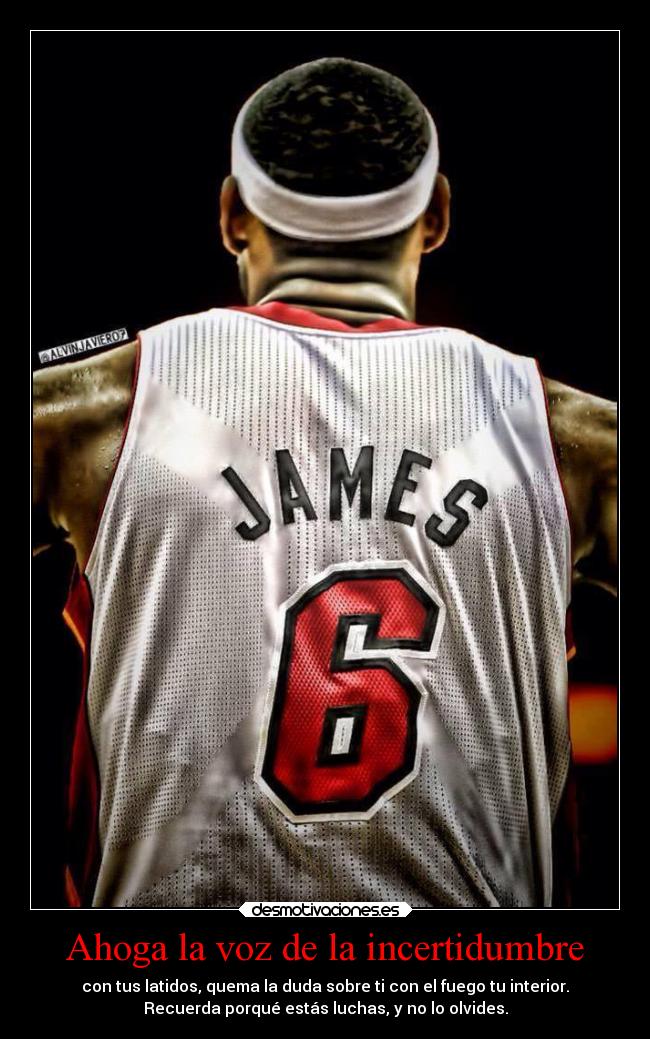 Ahoga la voz de la incertidumbre - con tus latidos, quema la duda sobre ti con el fuego tu interior.
Recuerda porqué estás luchas, y no lo olvides.