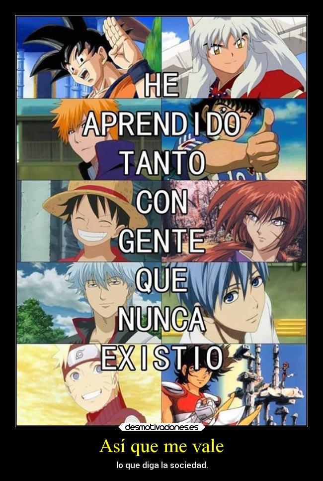 Así que me vale - lo que diga la sociedad.